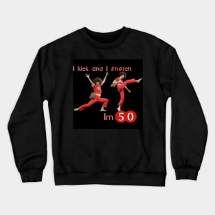 sally o'malley I'm 50 i like to kick, streth, and kick! Crewneck Sweatshirt